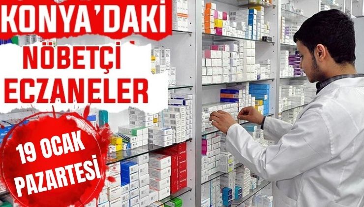 Konya’da bugün hangi eczaneler nöbetçi? 19 Ocak Pazartesi günü