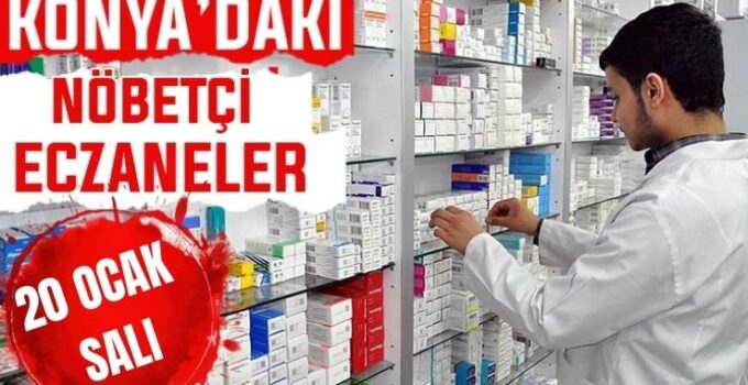 Konya’da bugün hangi eczaneler nöbetçi? 20 Ocak Salı günü