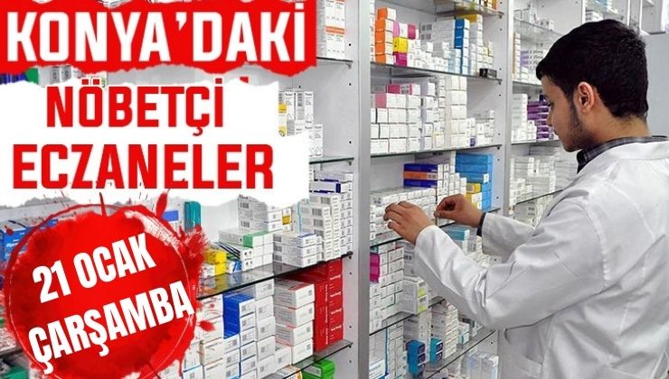 Konya’da bugün hangi eczaneler nöbetçi? 21 Ocak Çarşamba günü