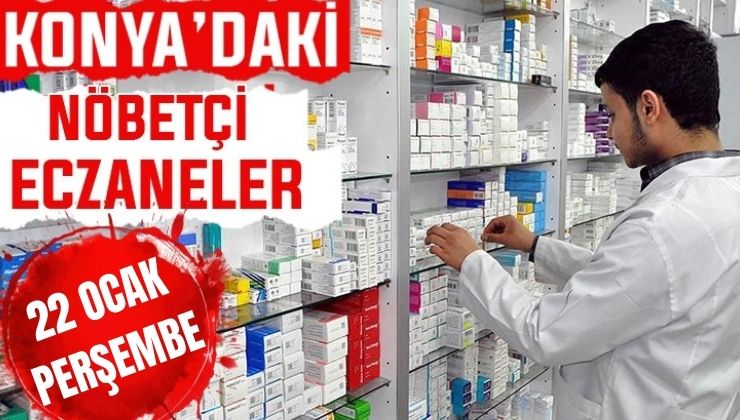 Konya’da bugün hangi eczaneler nöbetçi? 22 Ocak Perşembe günü