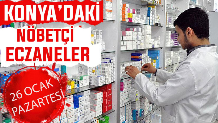 Konya’da bugün hangi eczaneler nöbetçi? 26 Ocak Pazartesi günü