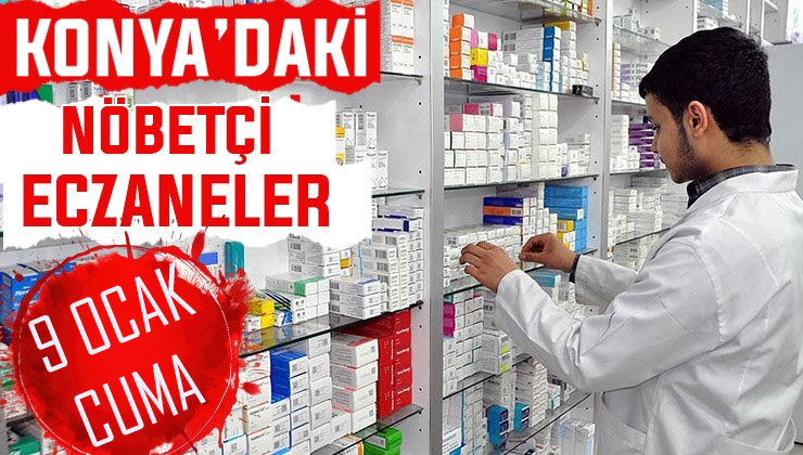 Konya’da bugün hangi eczaneler nöbetçi? 9 Ocak Cuma günü