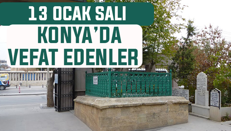 Konya’da bugün kimler vefat etti? 13 Ocak Salı günü