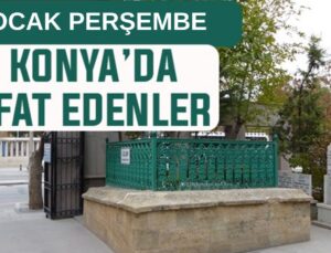 Konya’da bugün kimler vefat etti? 8 Ocak Perşembe günü