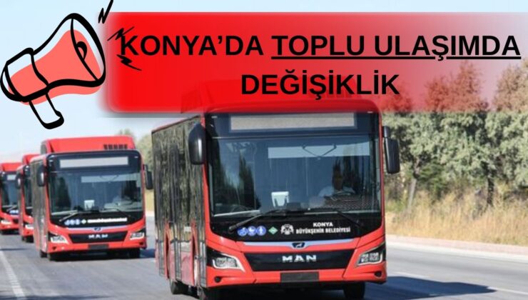 Konyalılar dikkat: Bu otobüs güzergahları değişti!