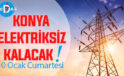 Konya’nın bu mahallelerinde elektrik olmayacak! 10 Ocak Cumartesi