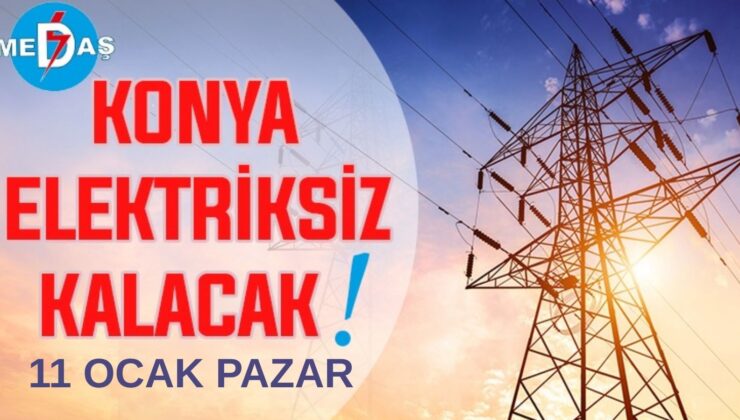 Konya’nın bu mahallelerinde elektrik olmayacak! 11 Ocak Pazar