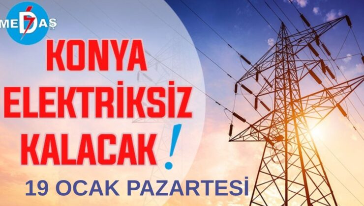 Konya’nın bu mahallelerinde elektrik olmayacak! 19 Ocak Pazartesi