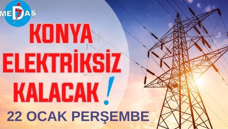 Konya’nın bu mahallelerinde elektrik olmayacak! 22 Ocak Perşembe