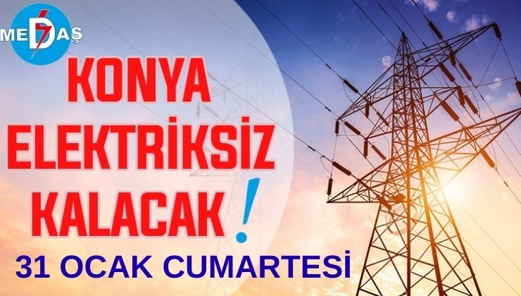 Konya’nın bu mahallelerinde elektrik olmayacak! 31 Ocak Cumartesi
