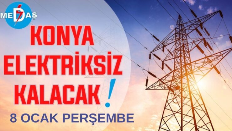 Konya’nın bu mahallelerinde elektrik olmayacak! 8 Ocak Perşembe