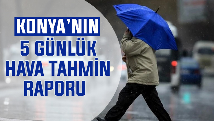 Meteoroloji, Konya’yı yağmur için uyardı! İşte 5 günlük korkutan rapor