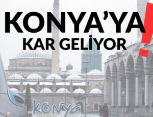 DİKKAT: Konya’da sıcaklıklar düşüyor, kar kapıda!