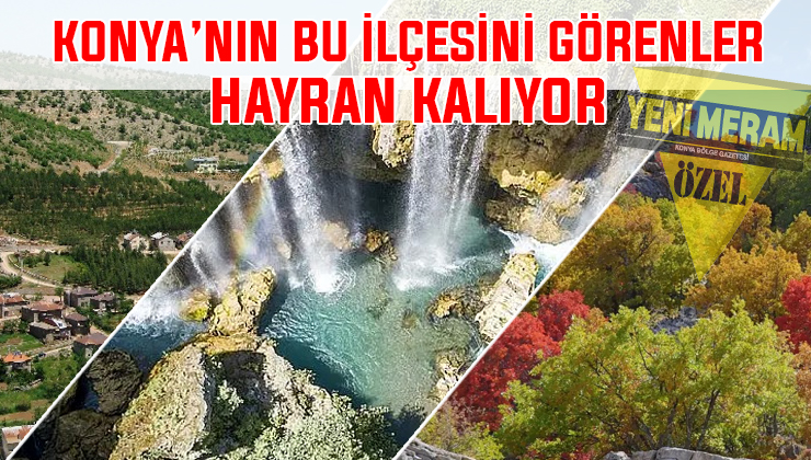 İki iklim diyarı Konya’nın bu ilçesi Torosların gözdesi