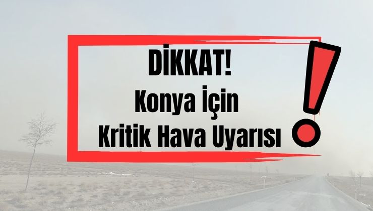 Konya için kuvvetli sağanak ve fırtına uyarısı!