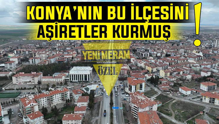 Konya’da aşiretlerin kurduğu ilçe