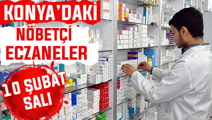 Konya’da bugün hangi eczaneler nöbetçi? 10 Şubat Salı günü