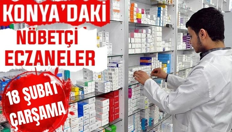 Konya’da bugün hangi eczaneler nöbetçi? 18 Şubat Çarşamba günü