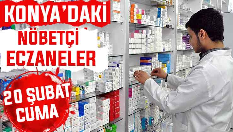 Konya’da bugün hangi eczaneler nöbetçi? 20 Şubat Cuma günü