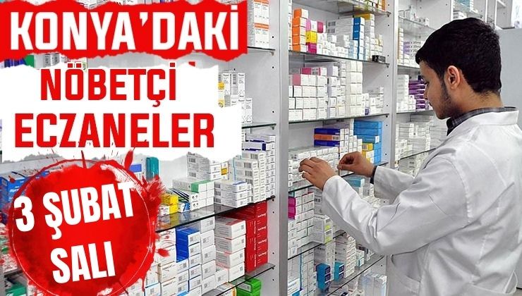 Konya’da bugün hangi eczaneler nöbetçi? 3 Şubat Salı günü