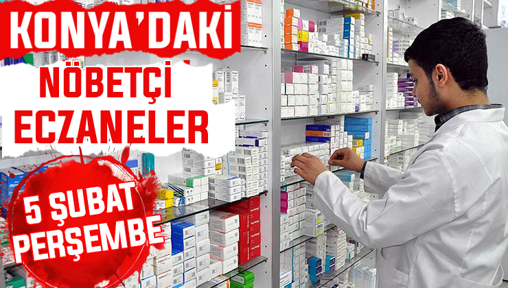 Konya’da bugün hangi eczaneler nöbetçi? 5 Şubat Perşembe günü