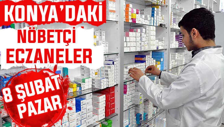 Konya’da bugün hangi eczaneler nöbetçi? 8 Şubat Pazar günü