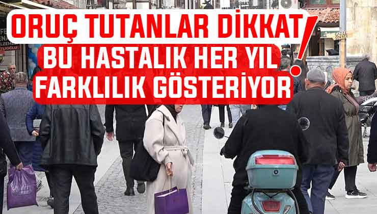 Konya’da uzmanı uyardı! Bu hastalığa sahip olanlar oruç tutmayı tekrar değerlendirmeli