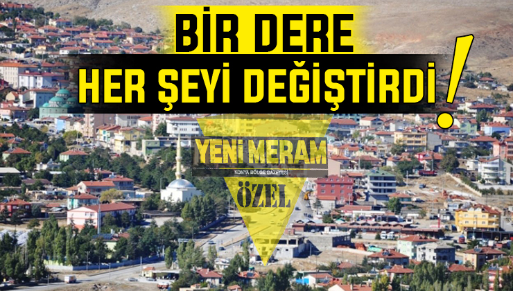 Konya’nın bu ilçesinin kaderini bir dere belirledi