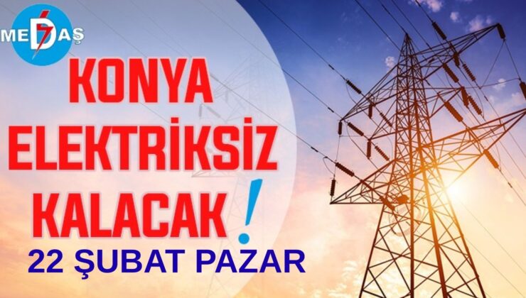 Konya’nın bu mahallelerinde elektrik olmayacak! 22 Şubat Pazar