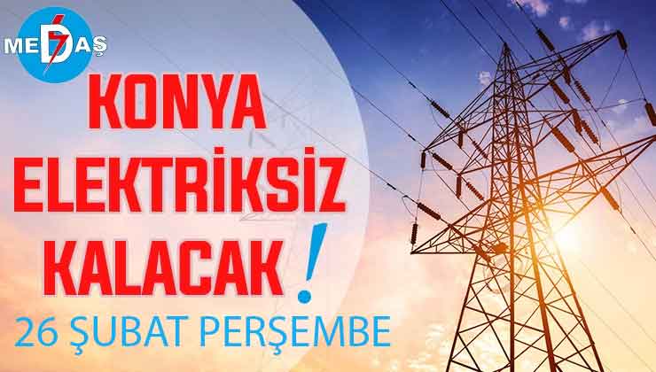 Konya’nın bu mahallelerinde elektrik olmayacak! 26 Şubat Perşembe