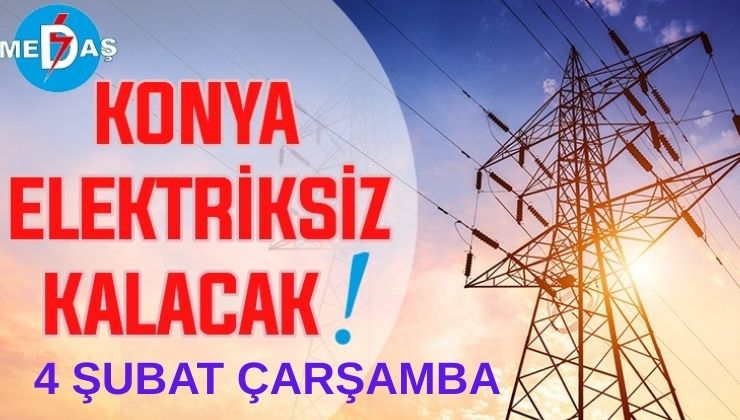 Konya’nın bu mahallelerinde elektrik olmayacak! 4 Şubat Çarşamba