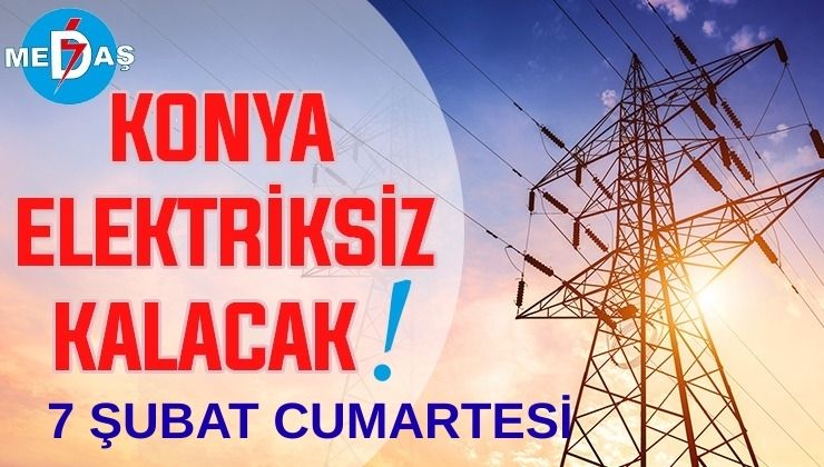 Konya’nın bu mahallelerinde elektrik olmayacak! 7 Şubat Cumartesi