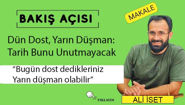 Dün Dost, Yarın Düşman: Tarih Bunu Unutmayacak