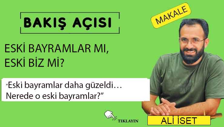 ESKİ BAYRAMLAR MI, ESKİ BİZ Mİ?