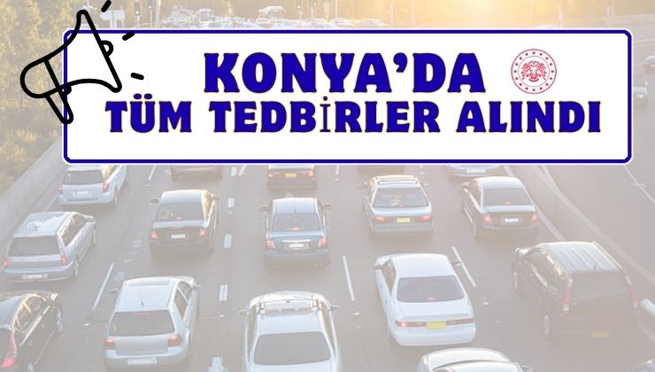 Konya’da 10 günlük özel plan devrede
