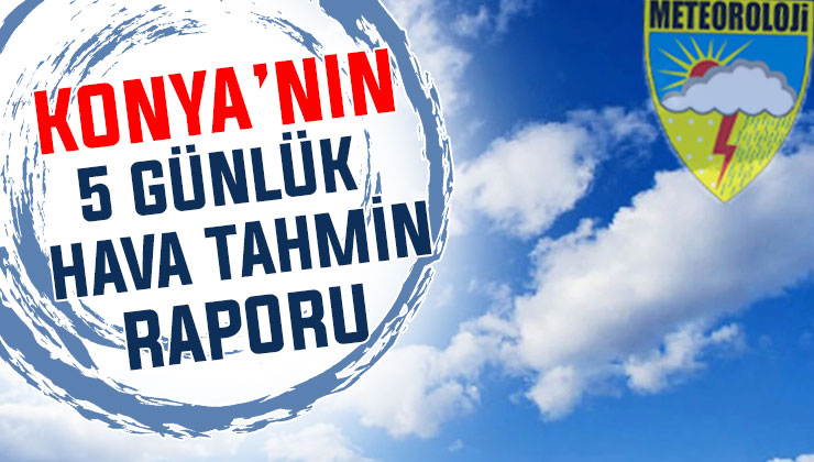 Konya’da bu hafta hava nasıl? İşte 5 günlük kritik tablo