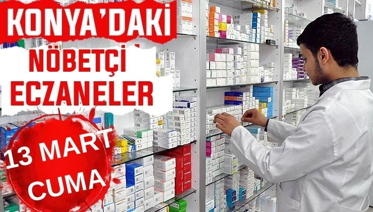 Konya’da bugün hangi eczaneler nöbetçi? 13 Mart Cuma günü