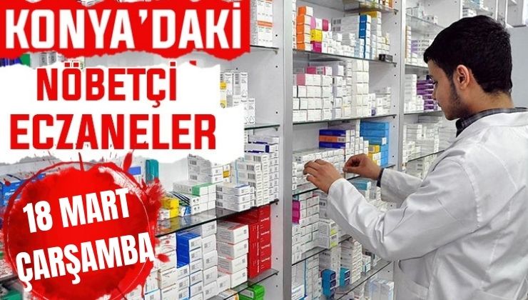 Konya’da bugün hangi eczaneler nöbetçi? 18 Mart Çarşamba günü
