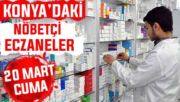 Konya’da bugün hangi eczaneler nöbetçi? 20 Mart Cuma günü