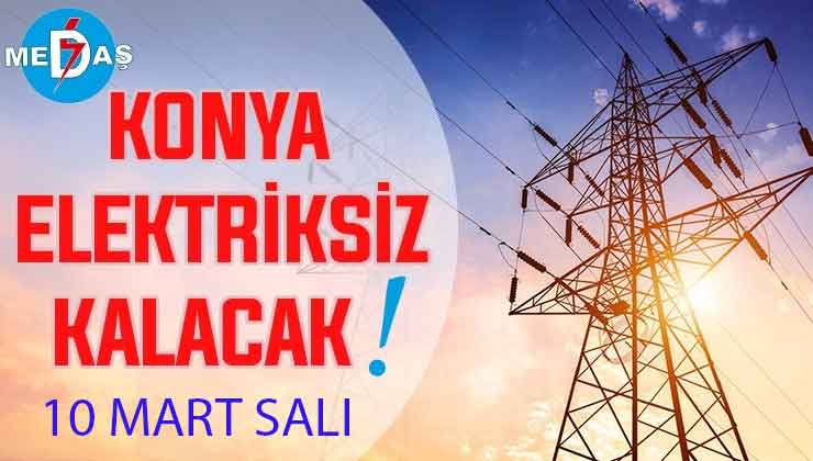 Konya’nın bu mahallelerinde elektrik olmayacak! 10 Mart Salı