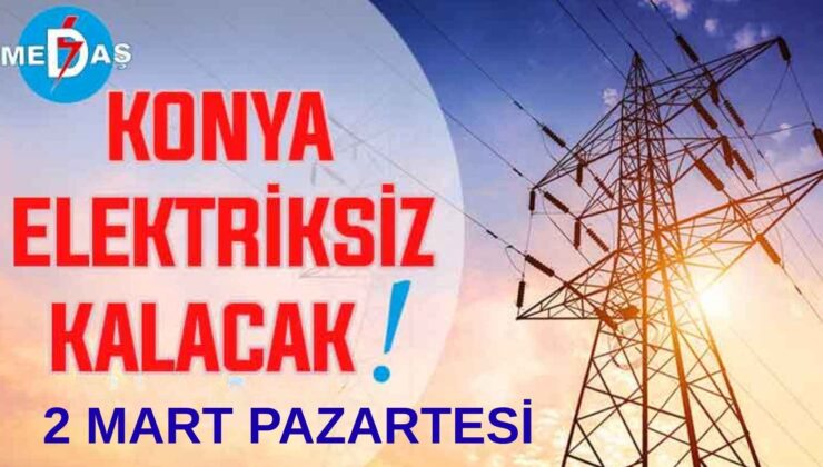 Konya’nın bu mahallelerinde elektrik olmayacak! 2 Mart Pazartesi