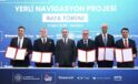 Türkiye’nin ilk yerli navigasyon sisteminde imzalar atıldı