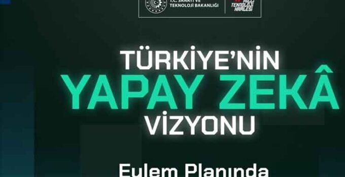 Türkiye’nin Yapay Zeka Eylem Planı için görüş alma süreci başladı